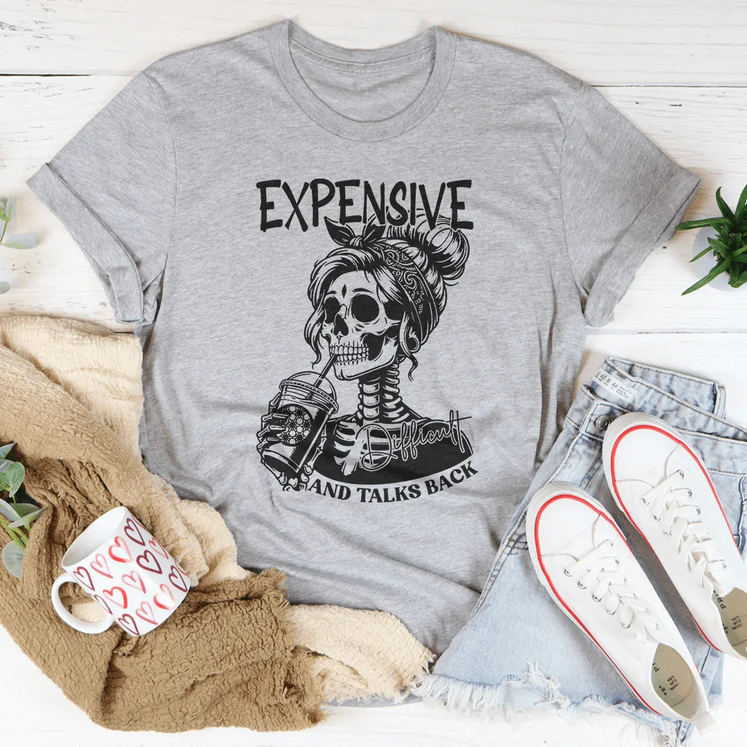 Expensive, Difficult, And Talks Back Tee