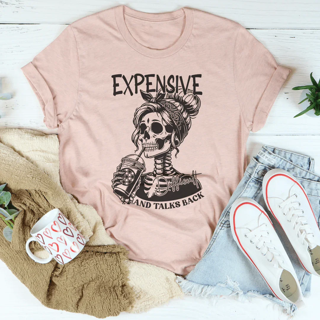 Expensive, Difficult, And Talks Back Tee