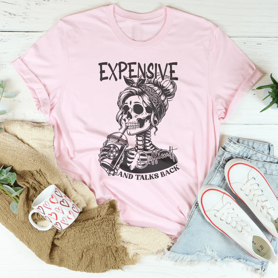 Expensive, Difficult, And Talks Back Tee