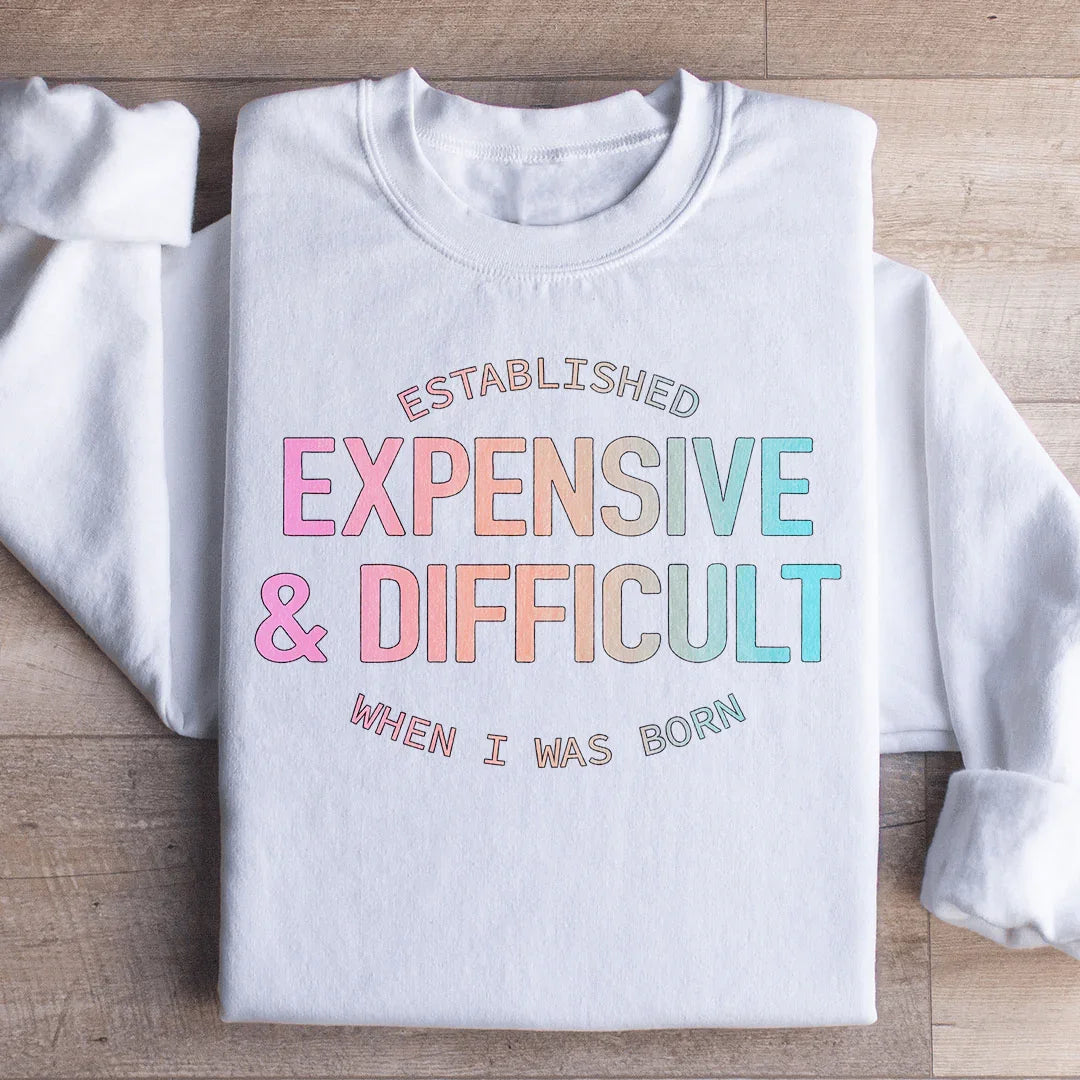 Established Expensive & Difficult Sweatshirt