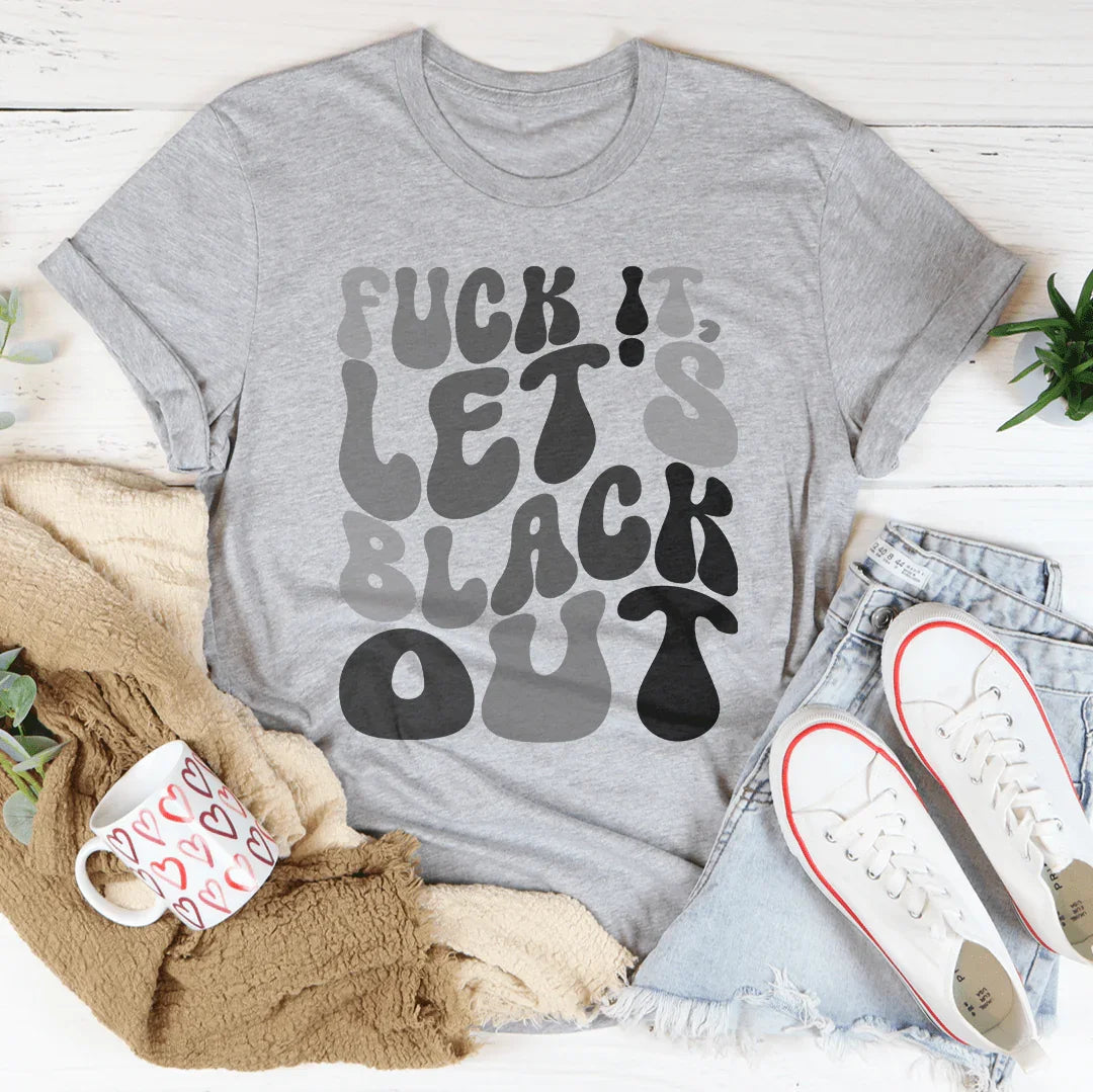 Camiseta F-ck It Let's Black Out