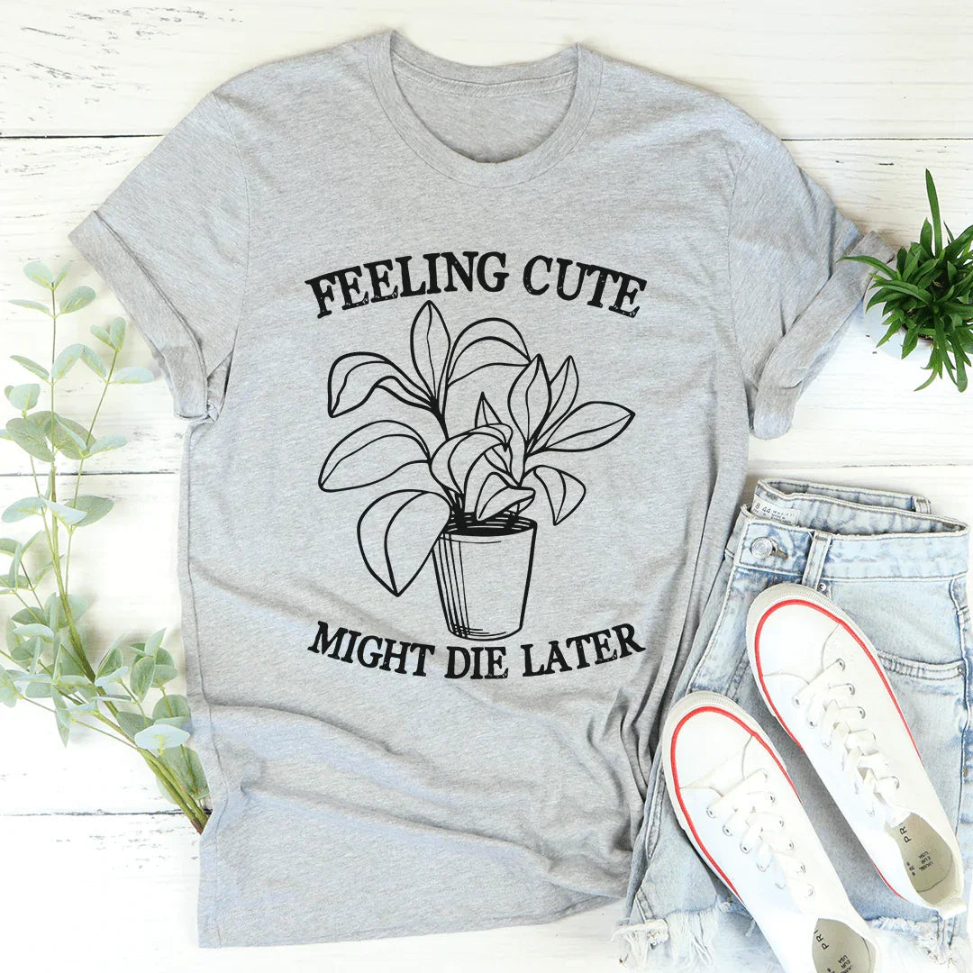 Feeling Cute Might Die Later Tee - Korvel