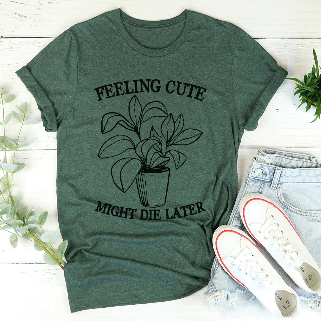 Feeling Cute Might Die Later Tee - Korvel