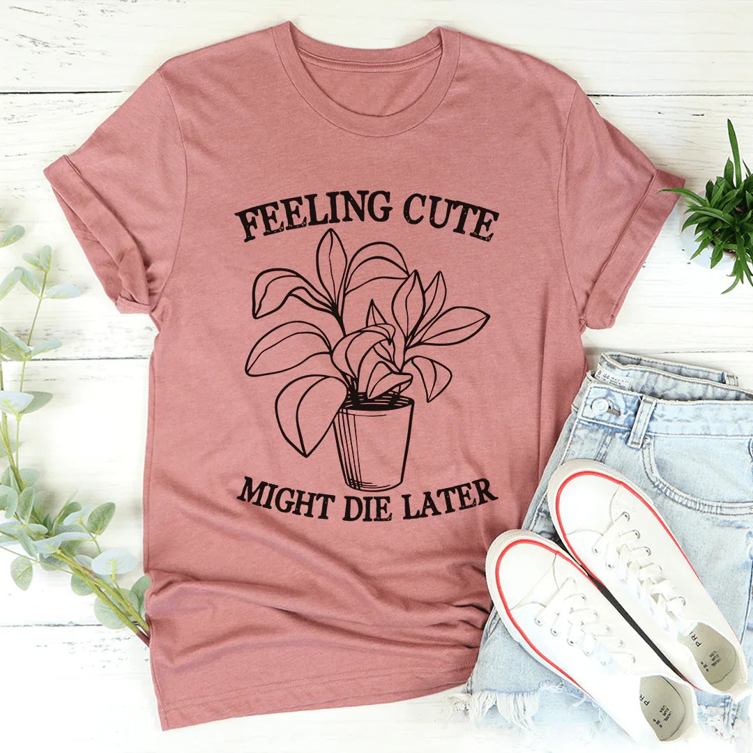 Feeling Cute Might Die Later Tee - Korvel