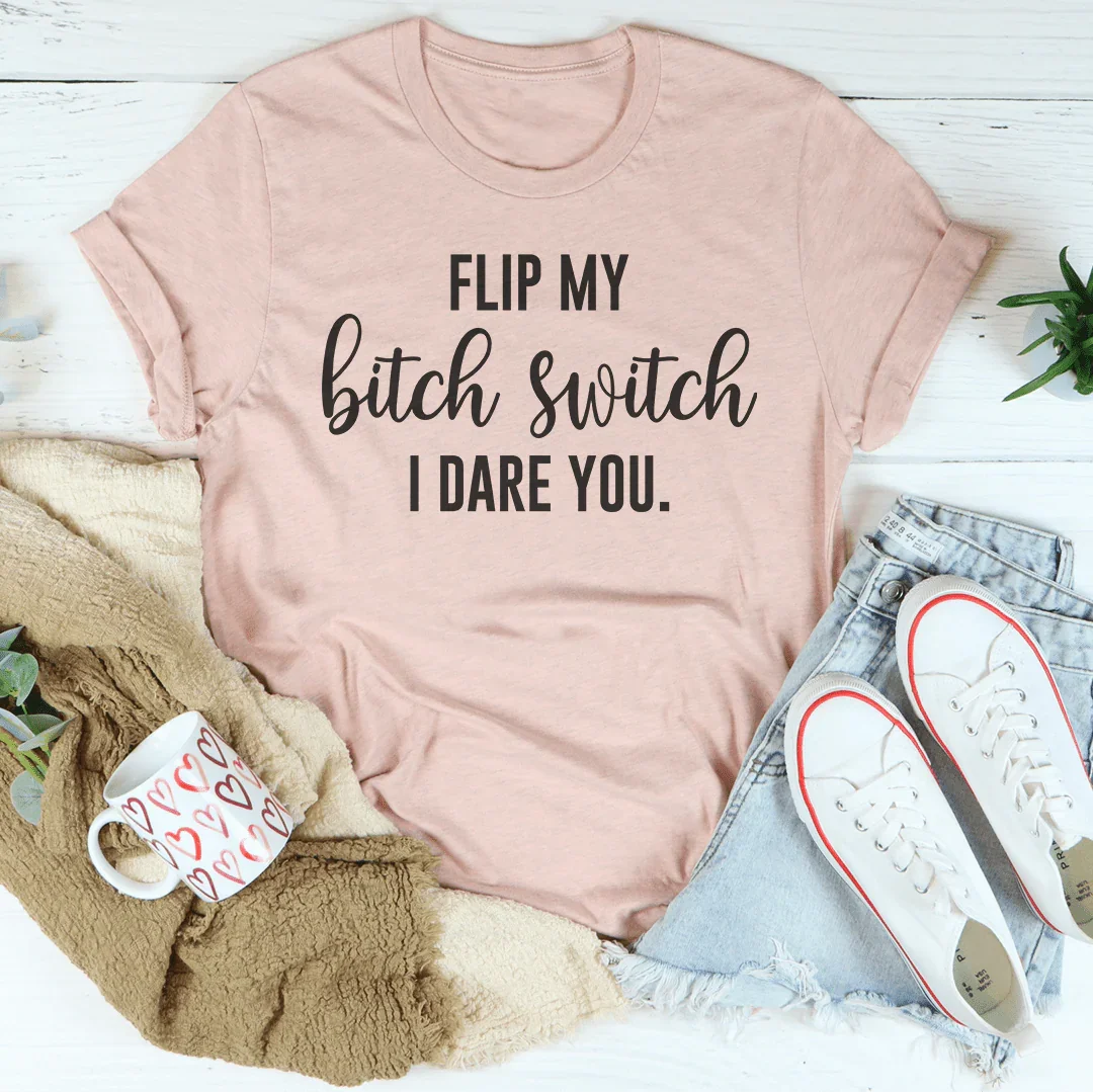 T-shirt Flip My Switch I Dare You