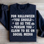 For Halloween You Should Go As Sweatshirt