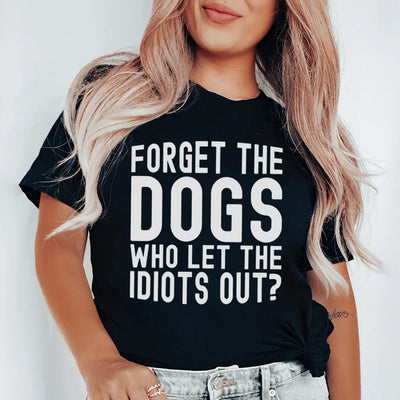 Forget The Dogs Tee