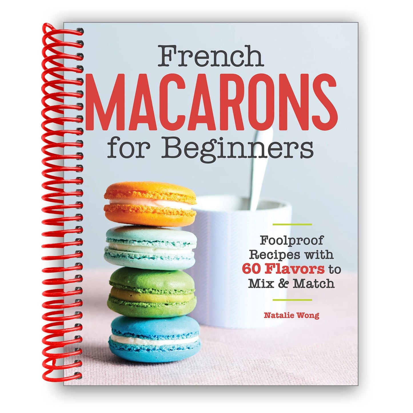 Mastering French Macarons: A Beginner's Guide with 60 Flavor Combinations (Spiral Bound) - Korvel