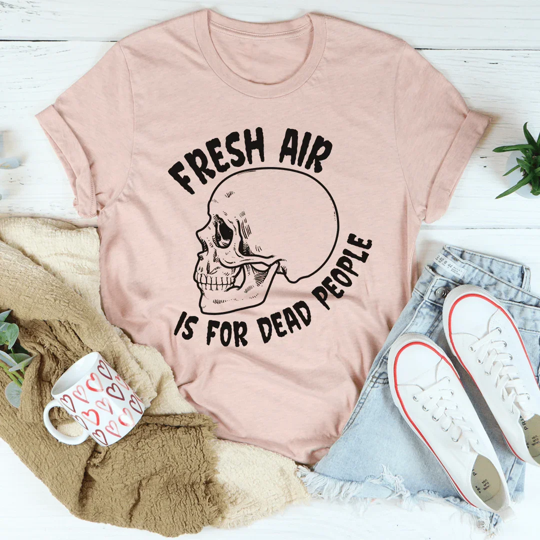 Fresh Air Is For Dead People Tee - Korvel