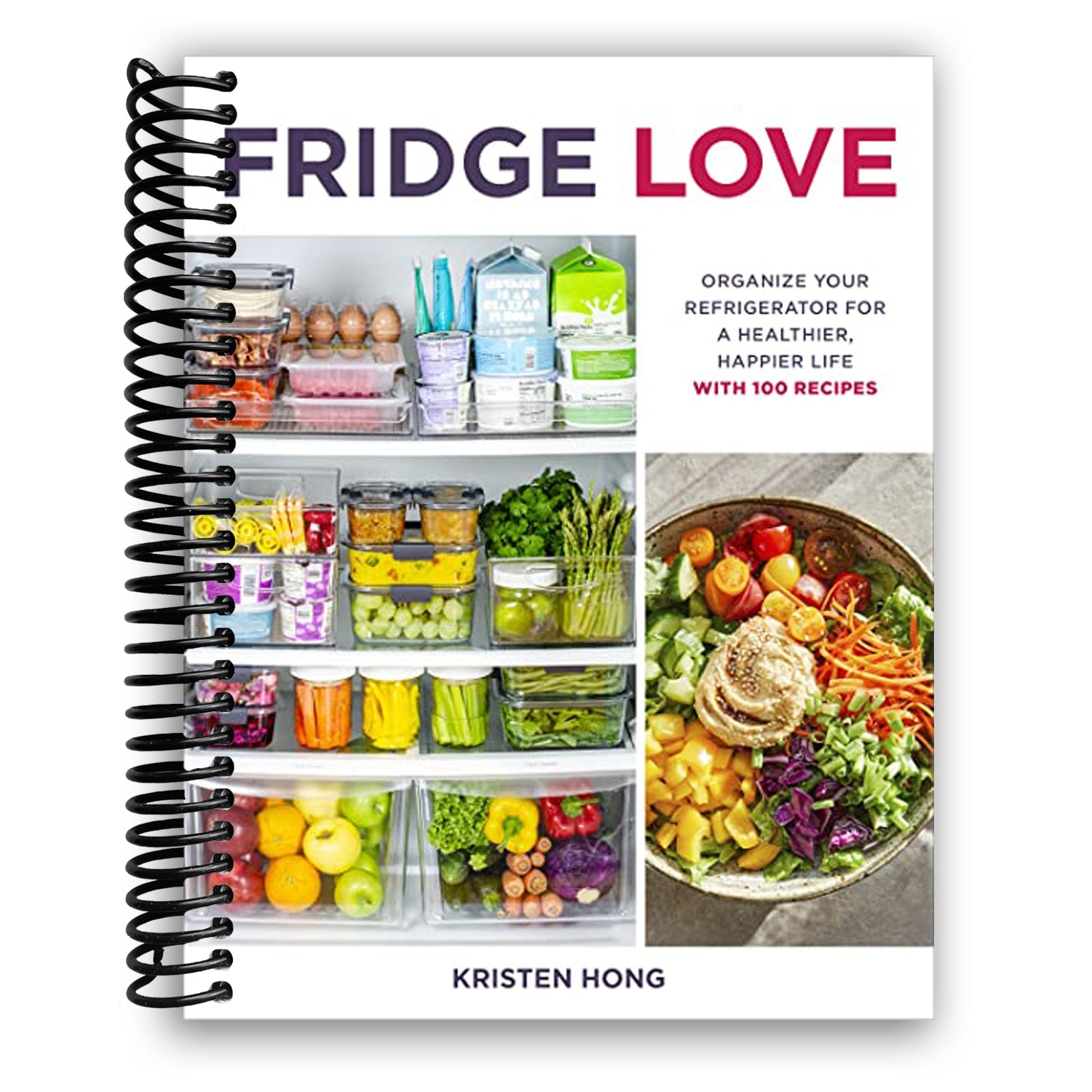 Fridge Love: Transform Your Refrigerator for a Healthier Lifestyle with 100 Delicious Recipes - Korvel