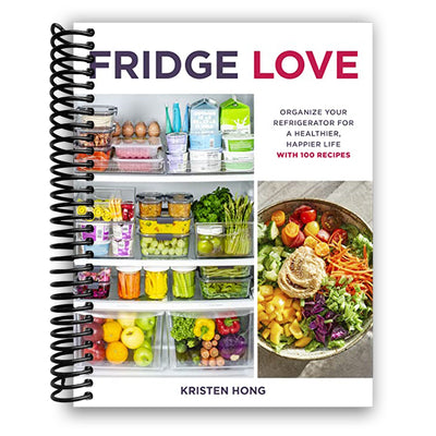 Fridge Love: Transform Your Refrigerator for a Healthier Lifestyle with 100 Delicious Recipes - Korvel