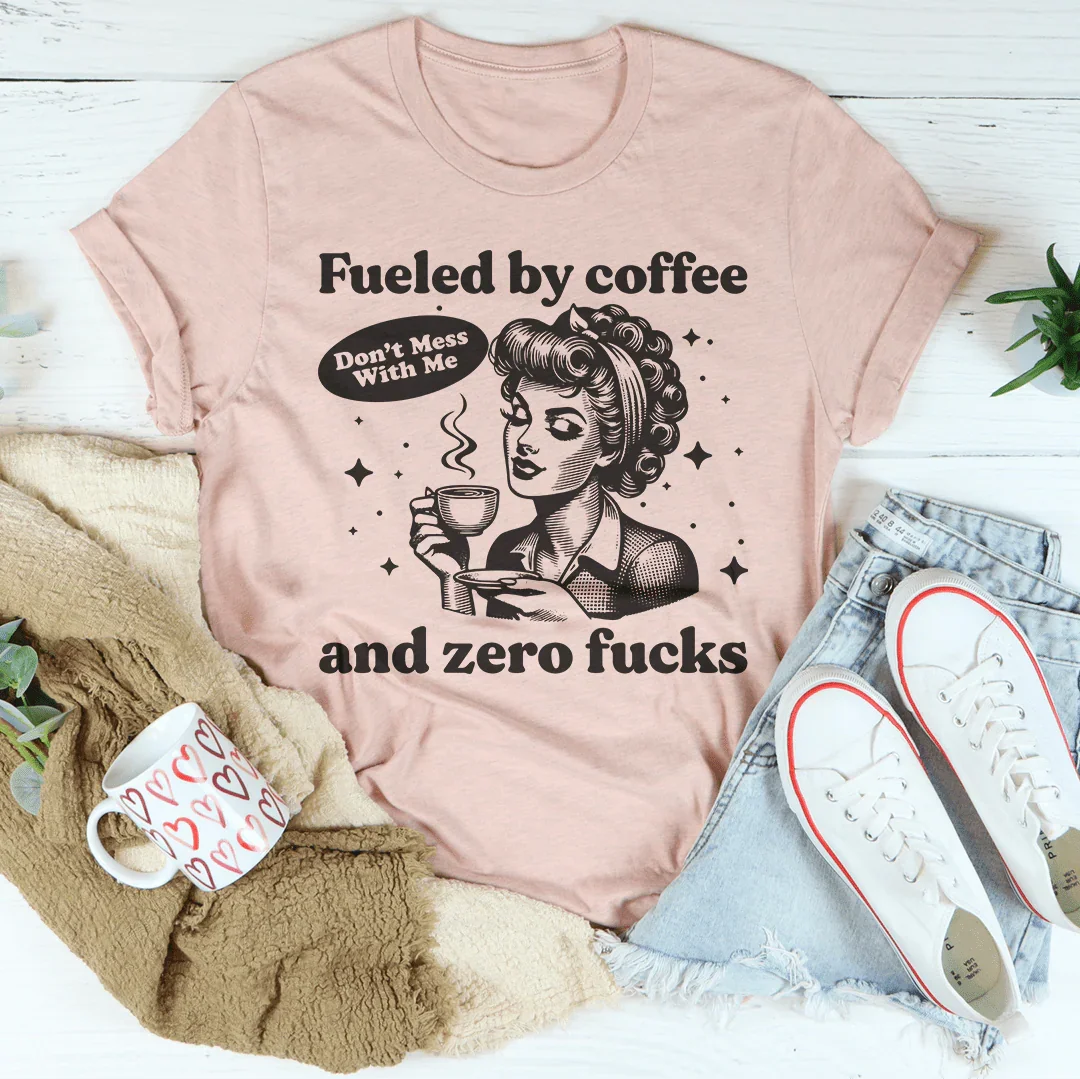 Fueled By Coffee And Zero F* T-Shirt