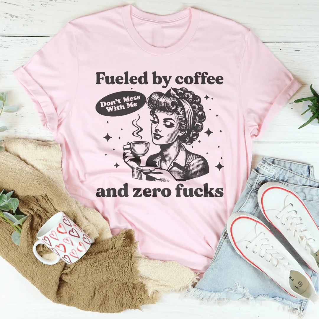 Fueled By Coffee And Zero F* T-Shirt