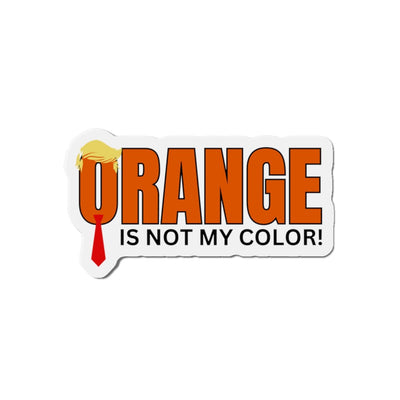 Funny Die-Cut Magnet - Orange Is Not My Color!