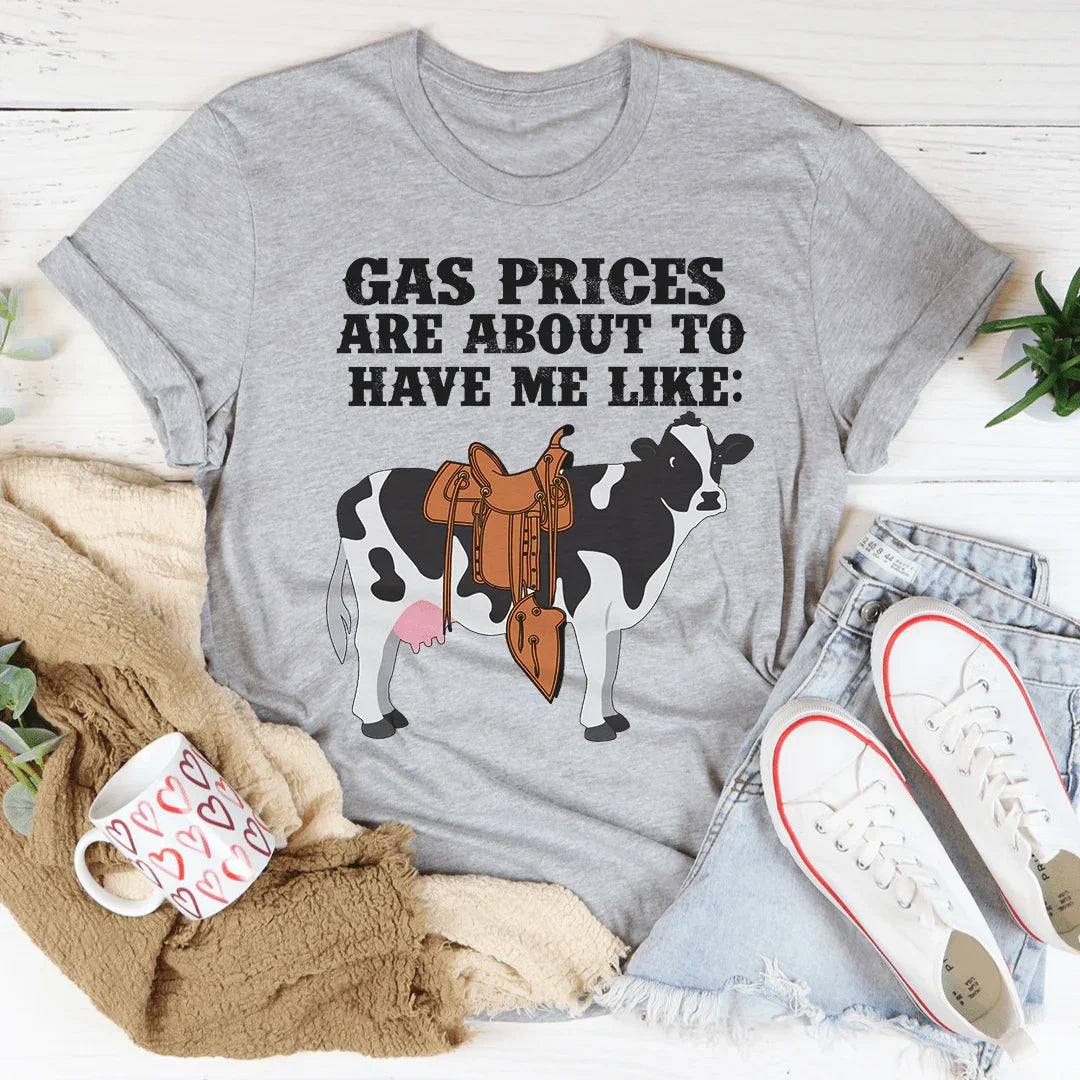 T-shirt Gas Prices About To Have Me Like Cow