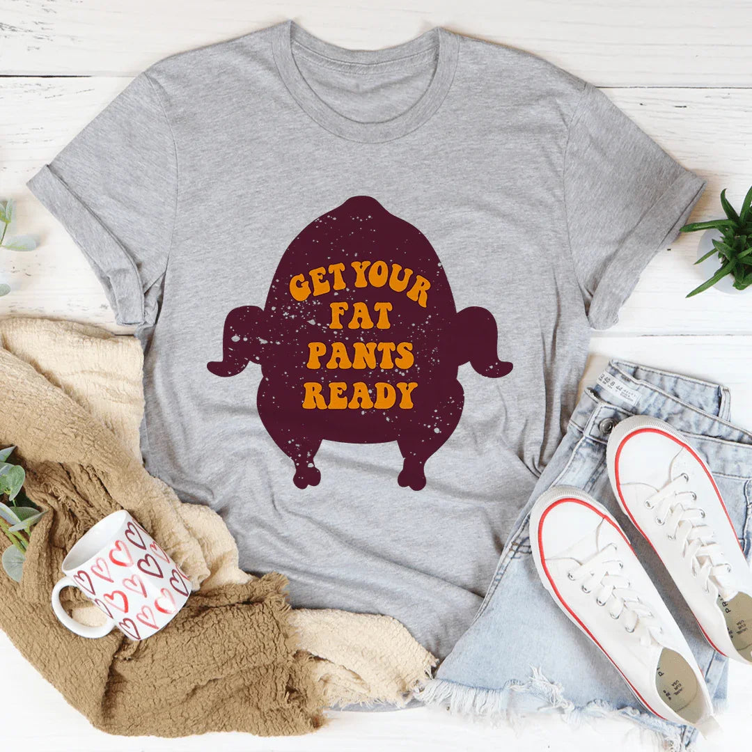 Camiseta "Prepárate para tus pantalones gordos"