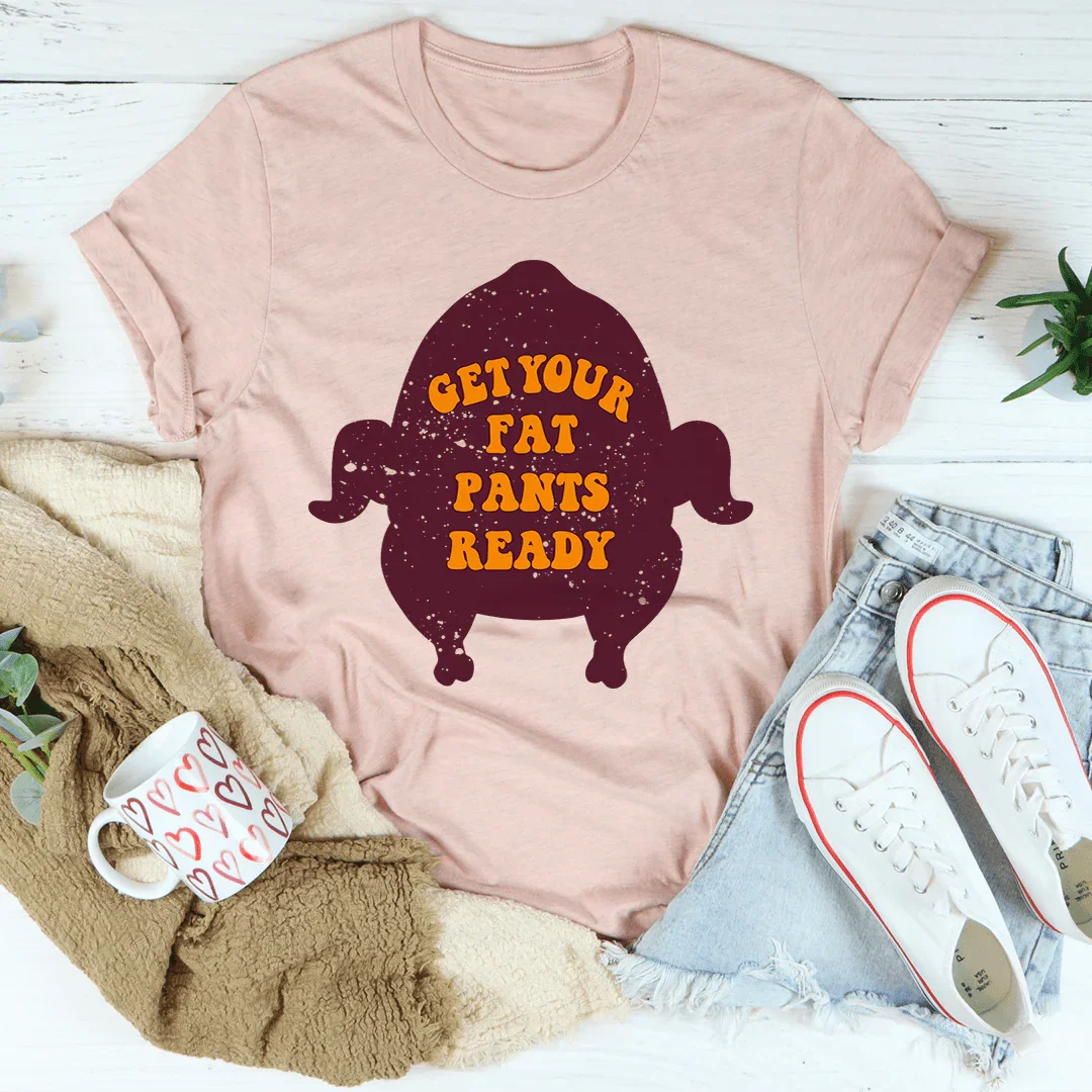 Camiseta "Prepárate para tus pantalones gordos"