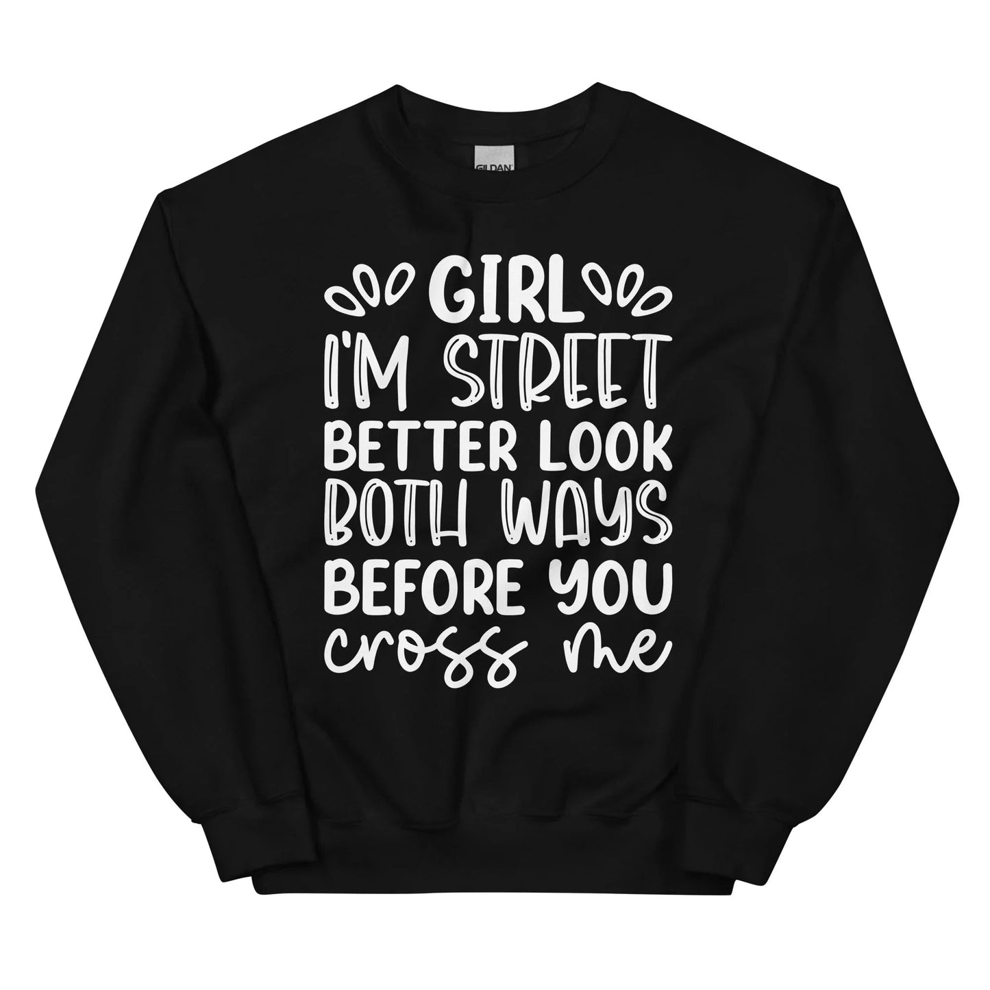 Girl I'm Street Better Look Both Ways Sweatshirt