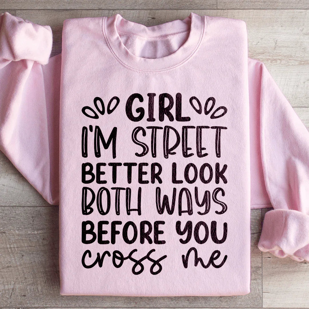 Girl I'm Street Better Look Both Ways Sweatshirt