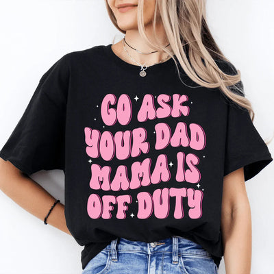 Pregúntale a tu papá. Mamá está fuera de servicio.