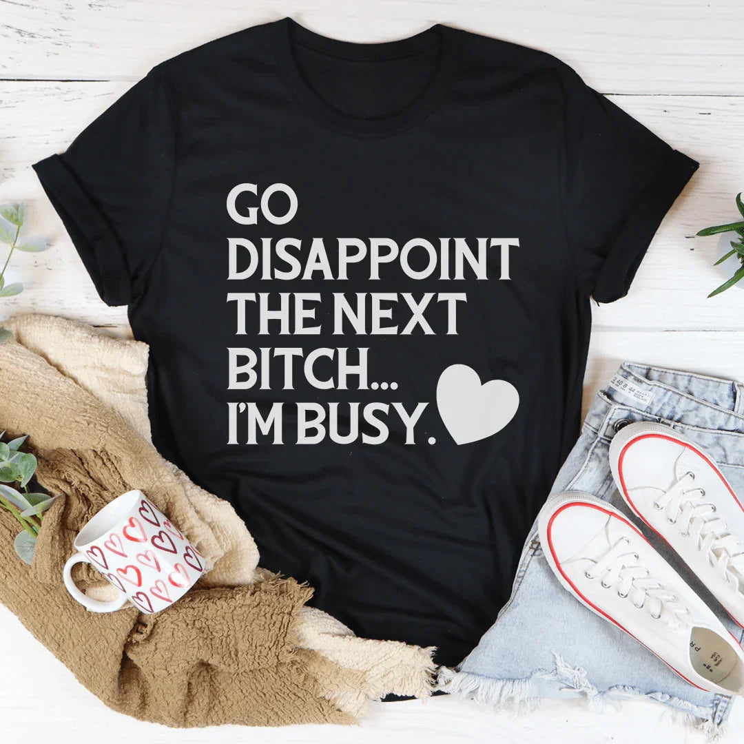 Ve a decepcionar a la próxima camiseta B I'm Busy