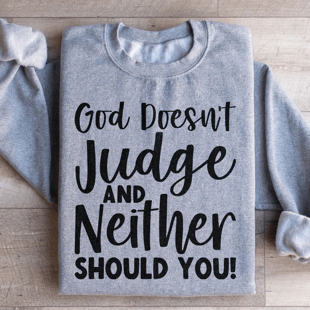 God Doesn't Judge Sweatshirt