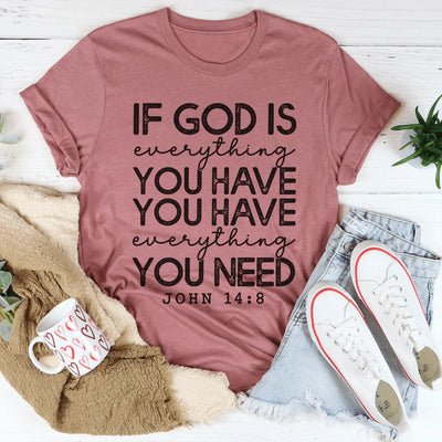 Dios es todo lo que tienes Tee
