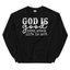 God Is Good Even When Life Is Not Sweatshirt