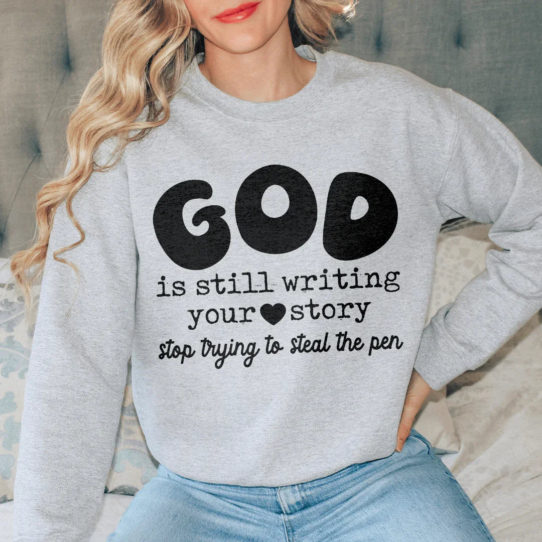 God Is Still Writing Your Story Sweatshirt