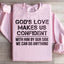 God's Love Makes Us Confident Sweatshirt