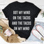 Got My Mind On The Tacos Tee