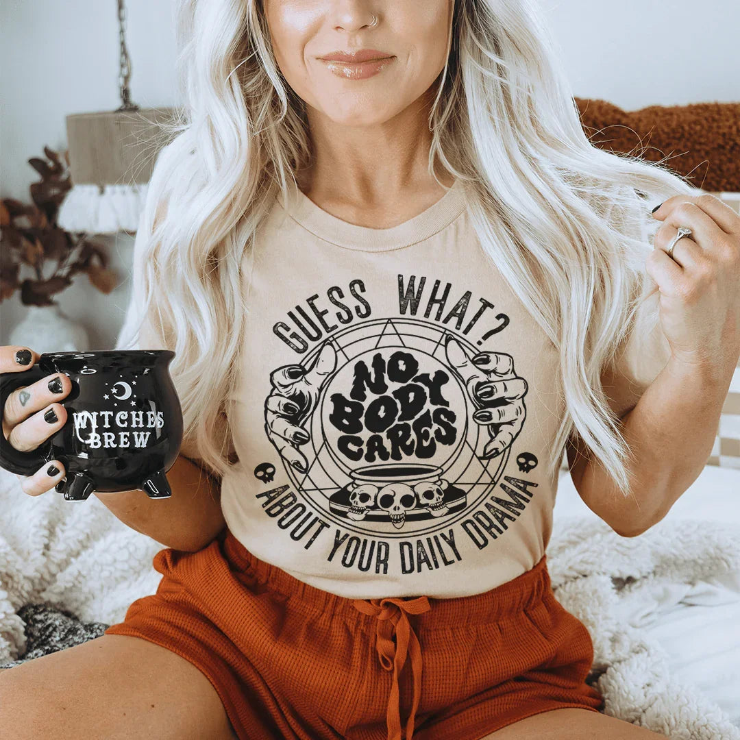 Nobody Cares About Your Daily Drama Tee