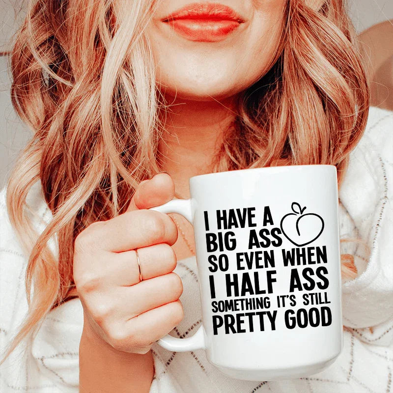 Half Ass Ceramic Mug - 15 oz Premium Drinkware