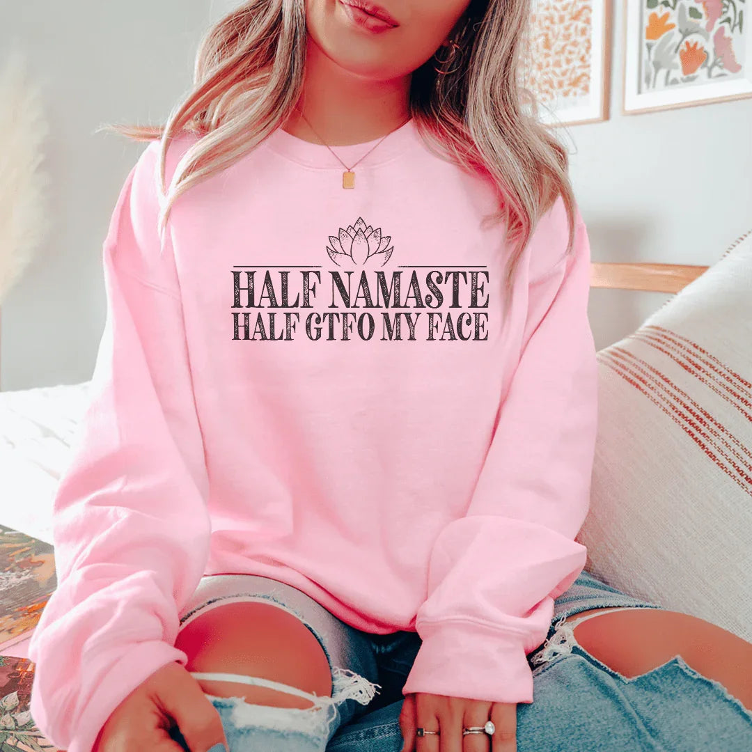 Half Namaste Half GTFO My Face Sweatshirt - Korvel