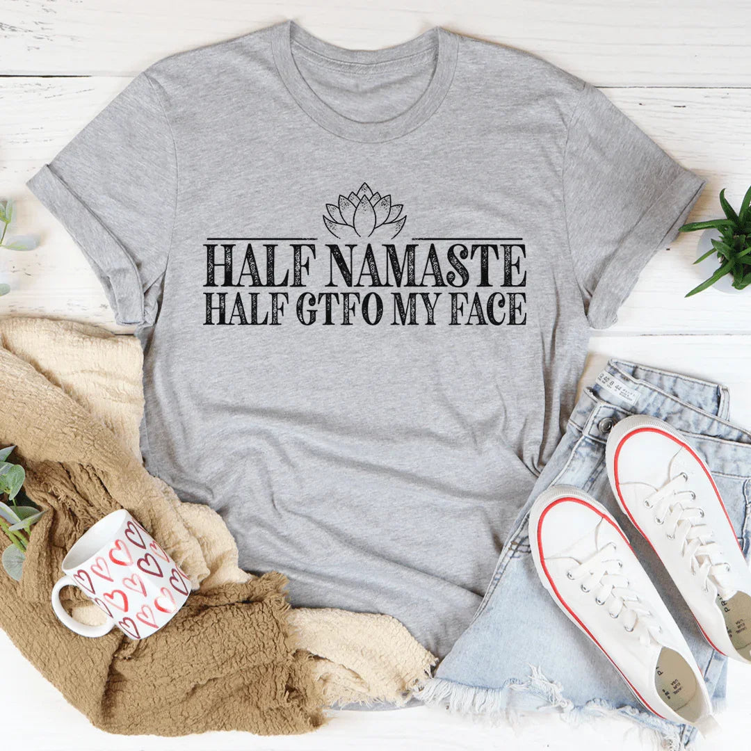Half Namaste Half GTFO My Face Tee - Korvel