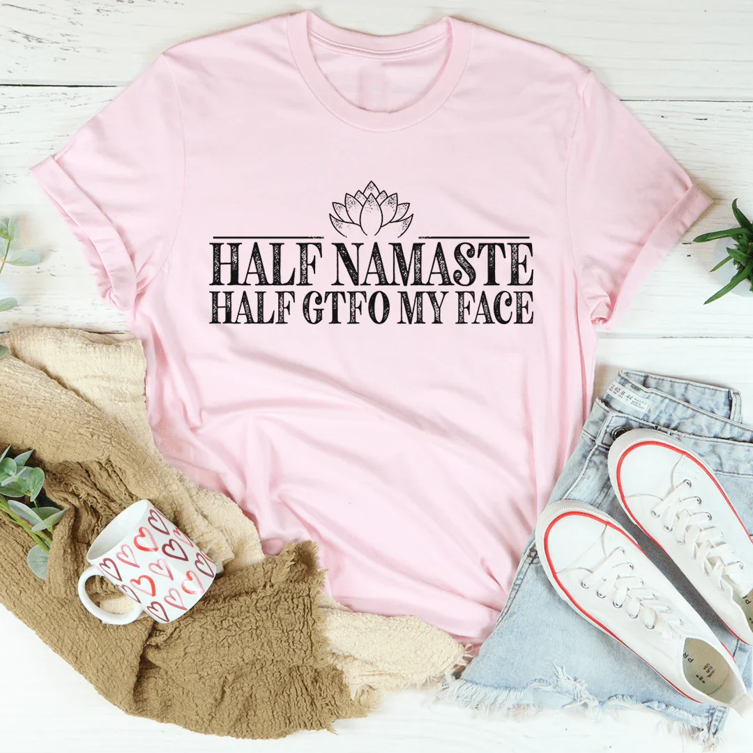 Half Namaste Half GTFO My Face Tee - Korvel
