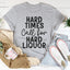 Hard Times Call For Hard Liquor Tee - Korvel