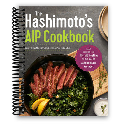 The Hashimoto's AIP Cookbook: Easy Recipes for Thyroid Healing on the Paleo Autoimmune Protocol (Spiral Bound) - Korvel