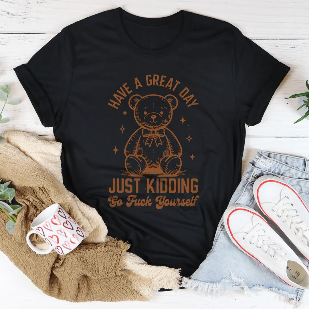 Que tengas un gran día, es broma, vete a la mierda. Camiseta