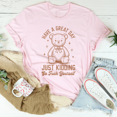 Que tengas un gran día, es broma, vete a la mierda. Camiseta