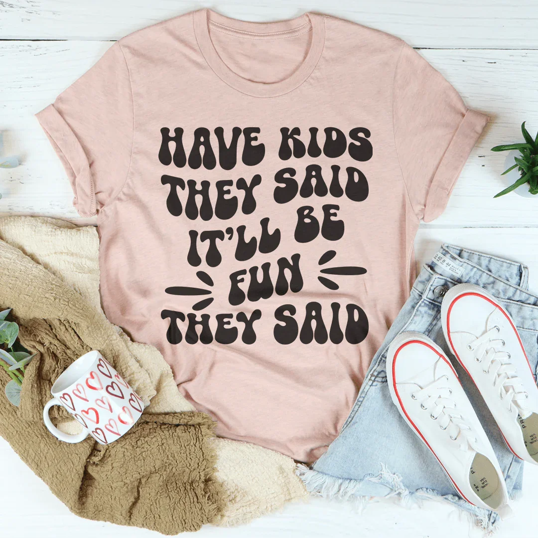 Tener hijos Dijeron que sería divertido Dijeron Tee