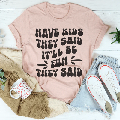 Tener hijos Dijeron que sería divertido Dijeron Tee