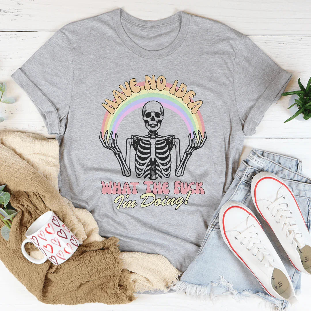 No Tengo Idea de Lo Que Estoy Haciendo Camiseta