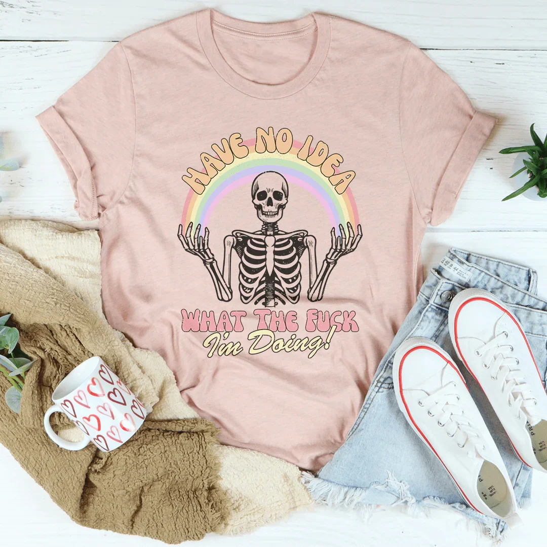 No Tengo Idea de Lo Que Estoy Haciendo Camiseta