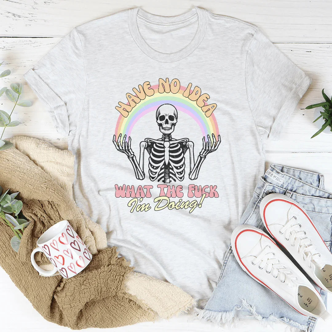 No Tengo Idea de Lo Que Estoy Haciendo Camiseta