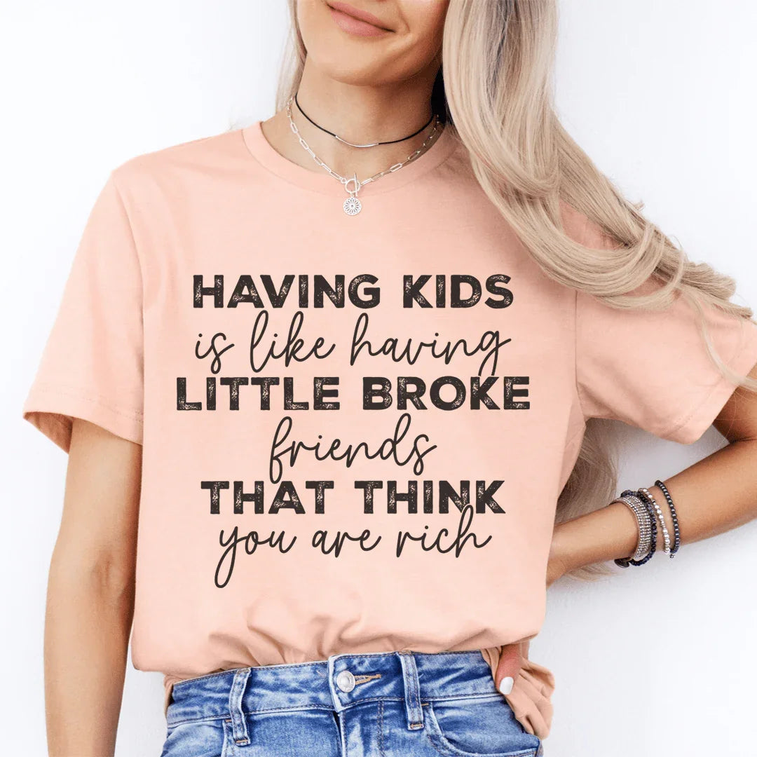 Having Kids Is Like Having Little Broke Friends Tee - Korvel