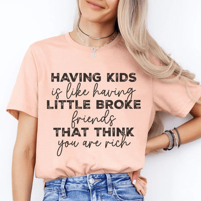 Having Kids Is Like Having Little Broke Friends Tee - Korvel