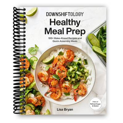 Downshiftology's Ultimate Healthy Meal Prep: 100+ Quick and Easy Recipes (Spiral Bound) - Korvel
