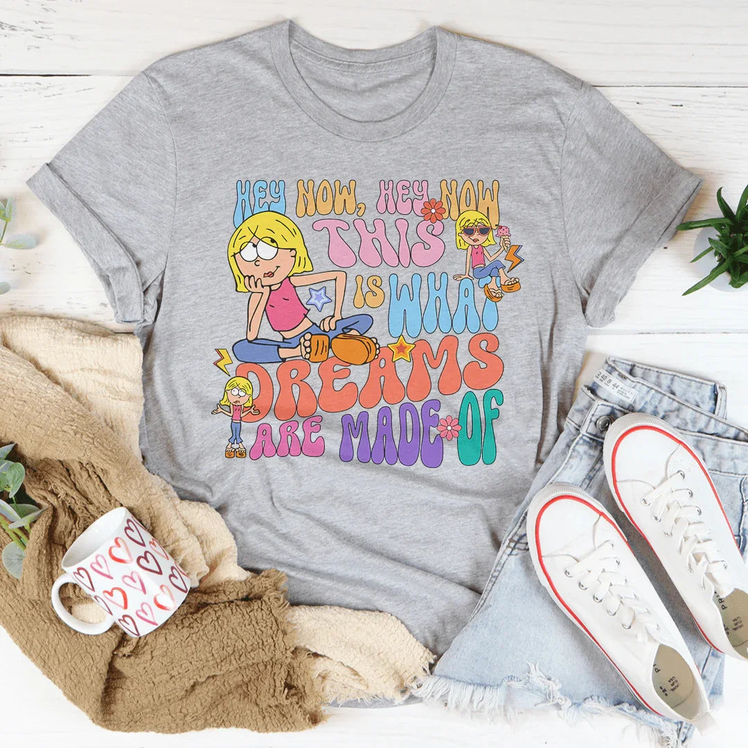 Hey Now Hey Now Dreams Are Made Of Tee