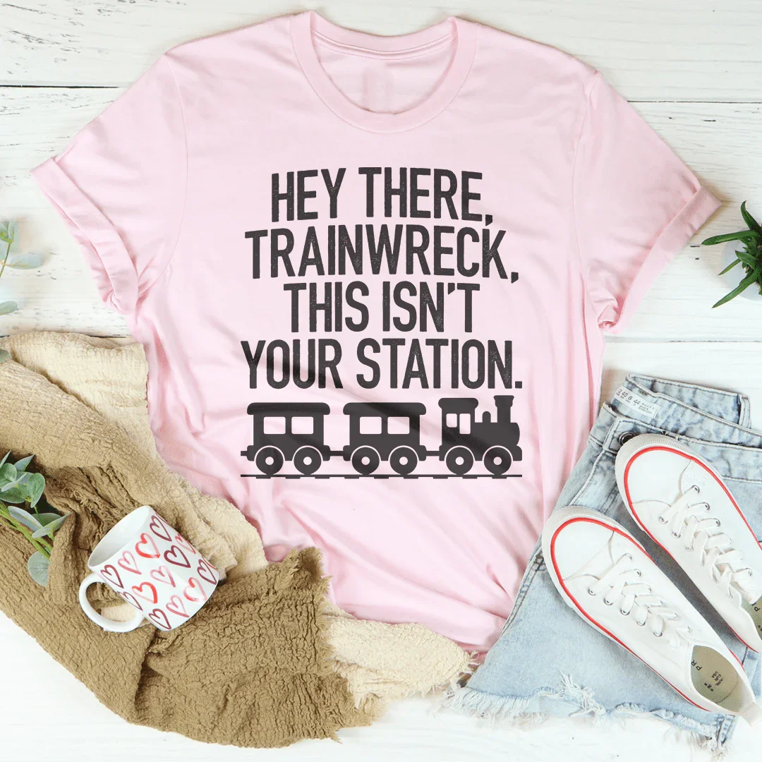 Hey There Trainwreck Esta No Es Tu Estación Tee